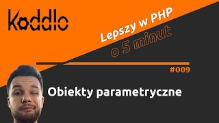 Obiekty parametryczne - Lepszy w PHP o 5 minut #009