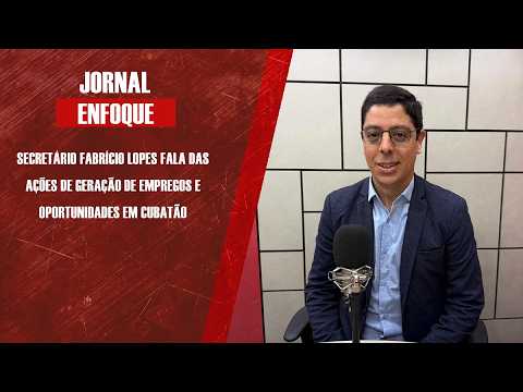 Secretário Fabrício Lopes fala das ações de geração de empregos e oportunidades em Cubatão