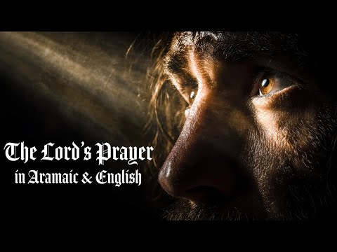 The Lord’s Prayer in Aramaic and English | Ancient Words of Jesus | Christus Dominus Studios