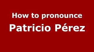 How to pronounce Patricio Pérez