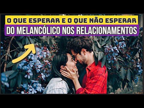 What are melancholic people like in relationships? - Learn what to expect and what not to expect!