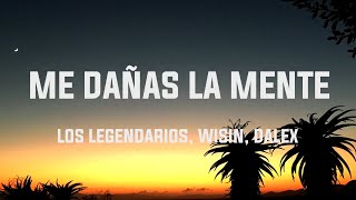 Los Legendarios, Wisin, Dalex - Me Dañas La Mente (Letra/Lyrics)