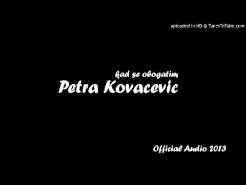 Petra Kovačević - Kad se obogatim (Official Audio 2013)