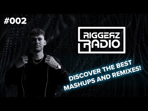 RIGGERZ Radio #002 // Discover the best mashups and remixes of right now!