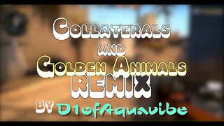 Collaterals and Golden Animals REMIX - D1ofAquavibe (ft. KYR SP33DY)