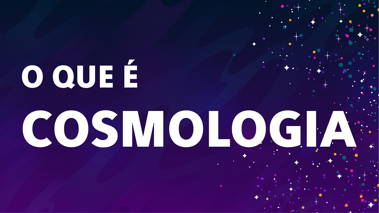 O que é COSMOLOGIA?