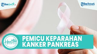 Beberapa Faktor yang Picu Keparahan Kanker Pankreas, di Antaranya Merokok dan Obesitas