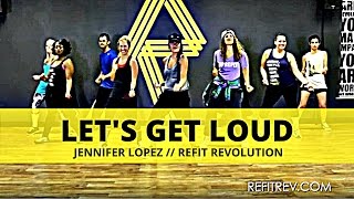 &quot;Let&#39;s Get Loud&quot; || Jennifer Lopez || Dance Fitness Choreography Video || REFIT® Revolution