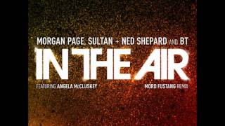 Sultan, BT, Morgan Page, Ned Shepard - In The Air feat. Angela McCluskey (Mord Fustang Remix)