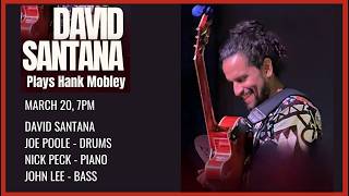 David Santana | Plays Hank Mobley - Mar. 20, 2026