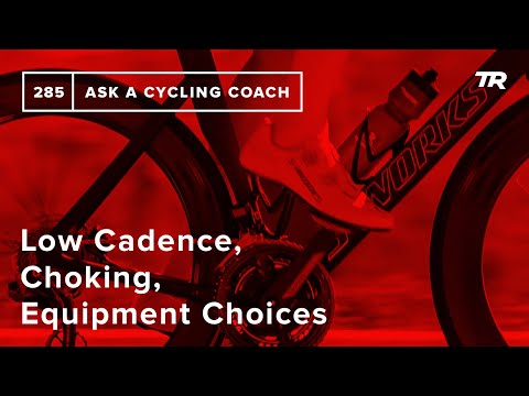 Low Cadence, Choking, Equipment Choices and More – Ask a Cycling Coach 285