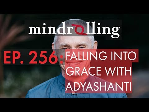 Mindrolling – Ep. 256 – Falling into Grace with Adyashanti