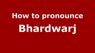 How to pronounce Bhardwarj
