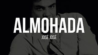 ALMOHADA - José José (LETRA)