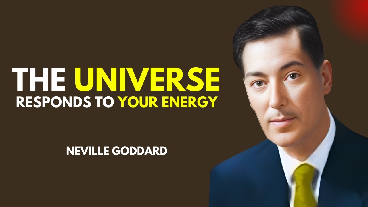 "The Universe Responds to Your Energy" | Neville Goddard