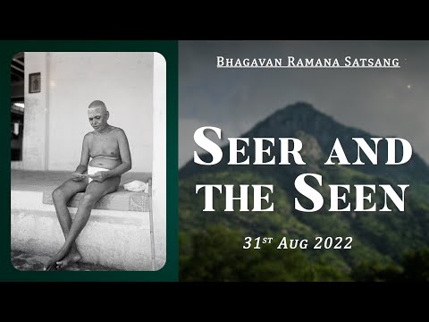 447. Bhagavan Ramana Satsang - Seer and the Seen.