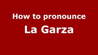 How to pronounce La Garza