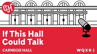 Introducing If This Hall Could Talk Podcast | Carnegie Hall