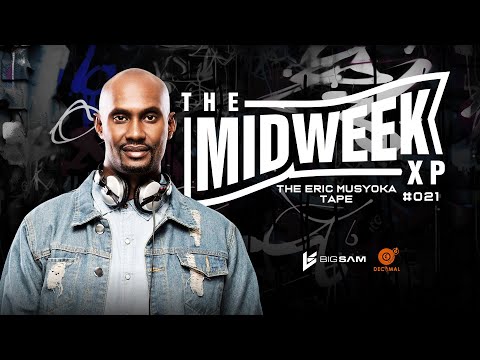 The Eric Musyoka Mix | Midweek XP | #021 ft. @Decimators​ by Big Sam