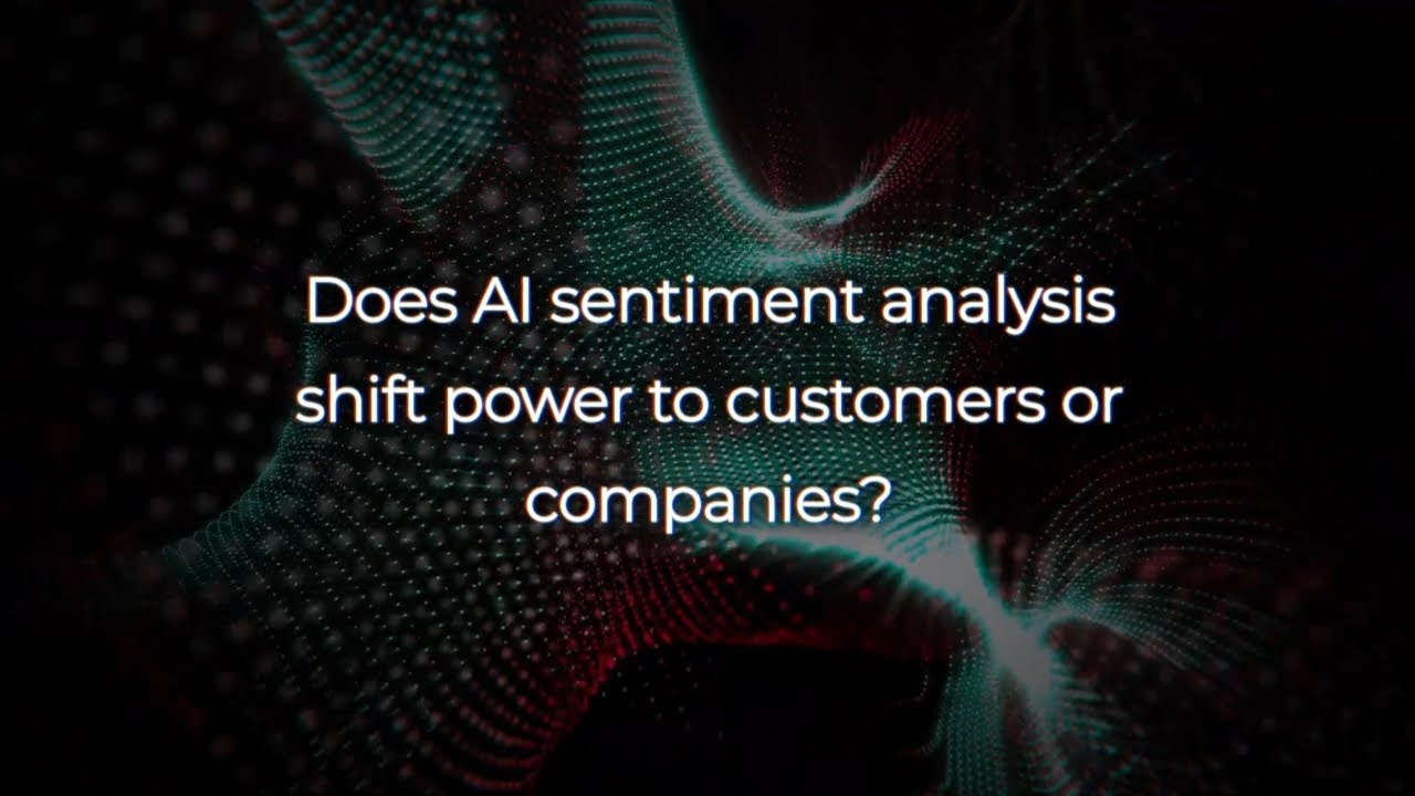 Does AI sentiment analysis shift power to customers or companies?