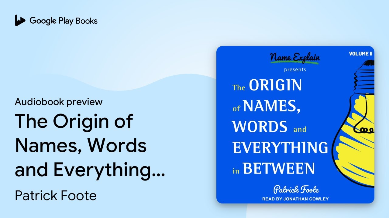 The Origin of Names, Words and Everything in… by Patrick Foote · Audiobook preview