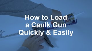 How to Load a Caulk Gun Quickly and Easily