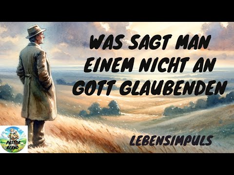 What do you say: to someone who doesn't believe in God - Impulse for life - Pastor Bernd