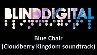 Blind Digital - Blue Chair (Cloudberry Kingdom soundtrack music)
