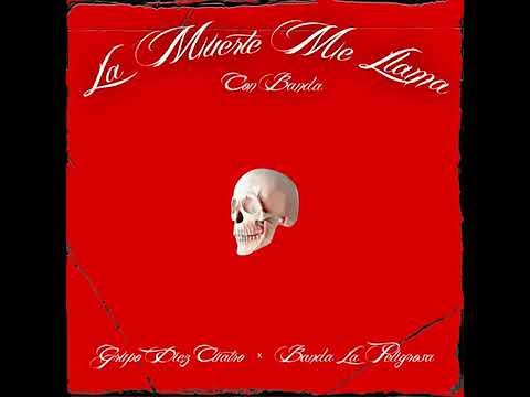 La Muerte Me Llama - Grupo Diez 4tro Con Banda La Peligrosa (Audio Oficial)