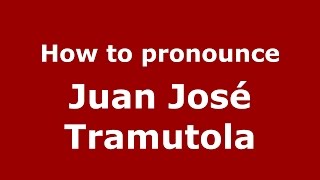 How to pronounce Juan José Tramutola