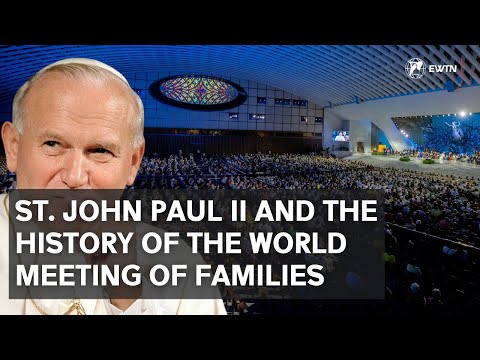 Saint John Paul II and the History of the World Meeting of Families