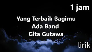 Download lagu 1 jam: Yang Terbaik Bagimu - Ada Band ft. Gita Gutawa ( lirik  )  mp3