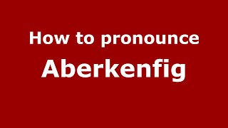 How to pronounce Aberkenfig