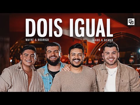 Mayke & Rodrigo, Ícaro & Gilmar - Dois Igual