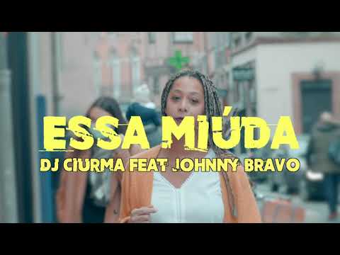 Dj Ciurma Feat Johnny Bravo - Essa Miúda (CLIP OFFICIEL)