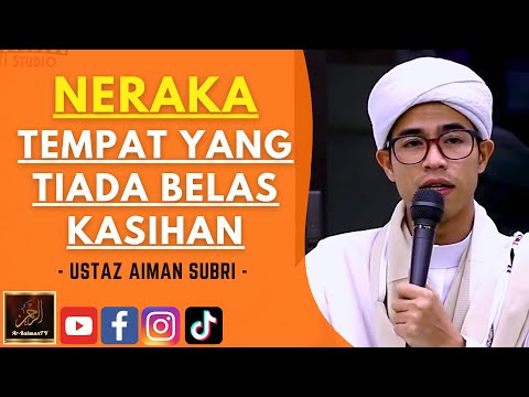Ustaz Aiman Subri - NERAKA TEMPAT YANG TIADA BELAS KASIHAN