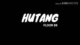 Download lagu FLOOR 88 - HUTANG (LIRIK) mp3