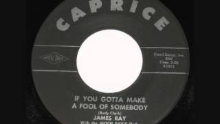 If You Gotta Make A Fool Of Somebody  - James Ray