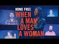 Home Free - When A Man Loves A Woman