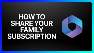 How To Share Your Microsoft 365 Family Subscription Tutorial