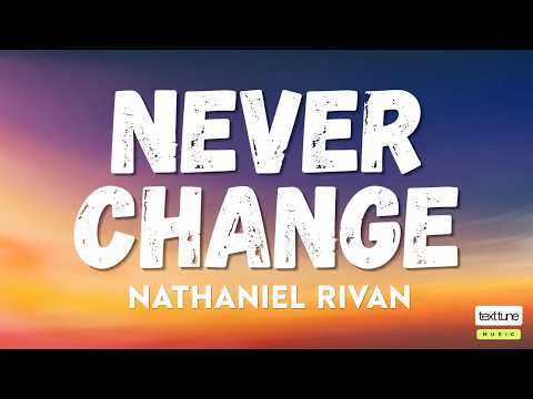 Lirik Lagu Never Change - Nathaniel Rivan (Lirik & Terjemahan Indonesia)