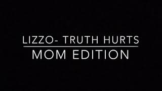 Lizzo- Truth Hurts (Mom Edition)