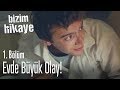 Evde Büyük Olay Bizim Hikaye 1 Bölüm
