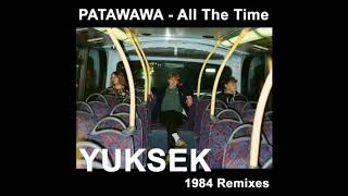Patawawa - All The Time (Yuksek 1984 Remix) video