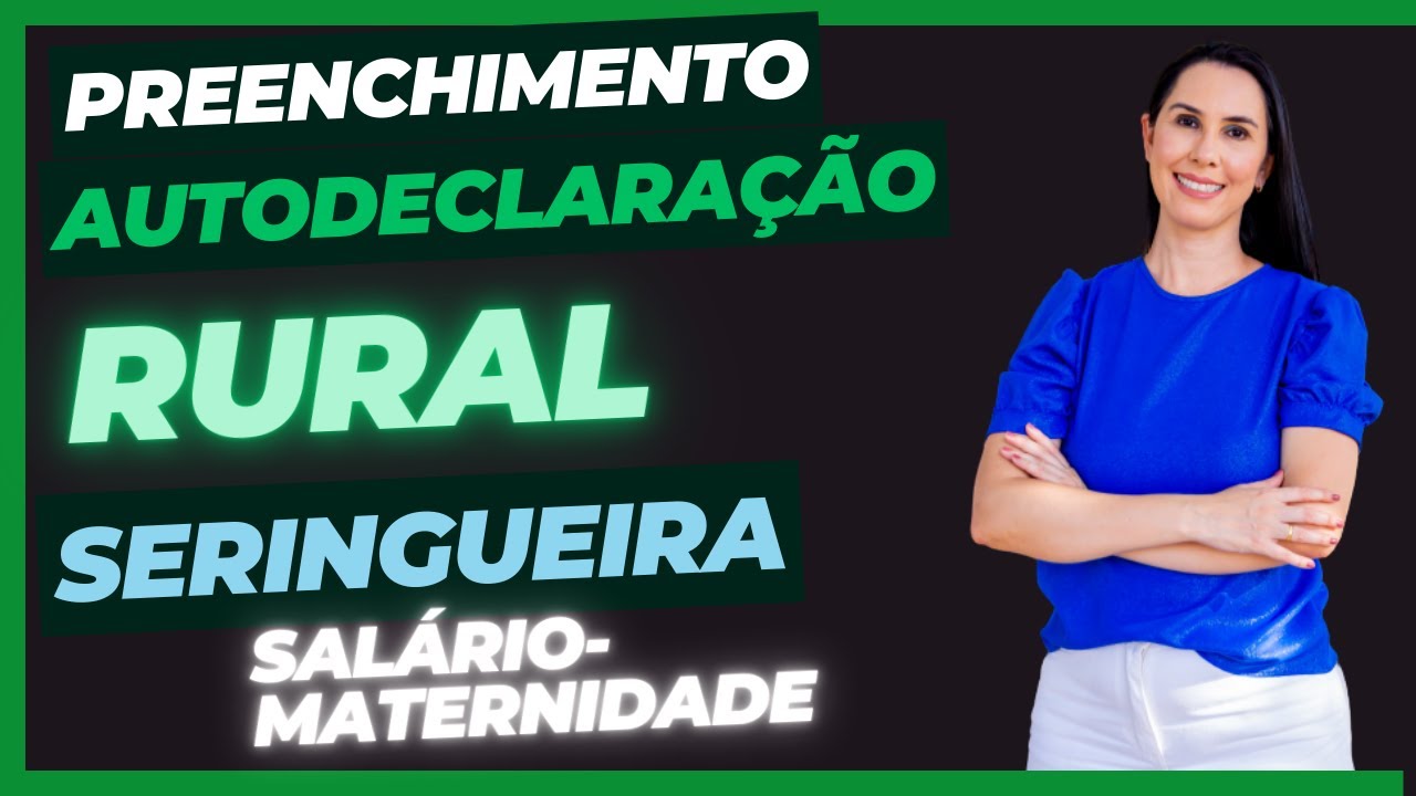 Como preencher a autodeclaração do INSS Salário maternidade rural seringueira