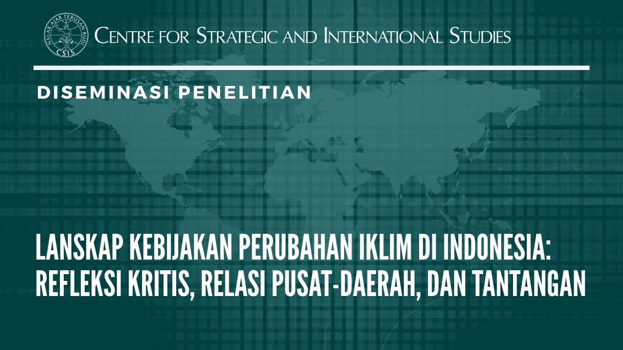 Lanskap Kebijakan Perubahan Iklim di Indonesia: Refleksi Kritis, Relasi Pusat-Daerah, dan Tantangan