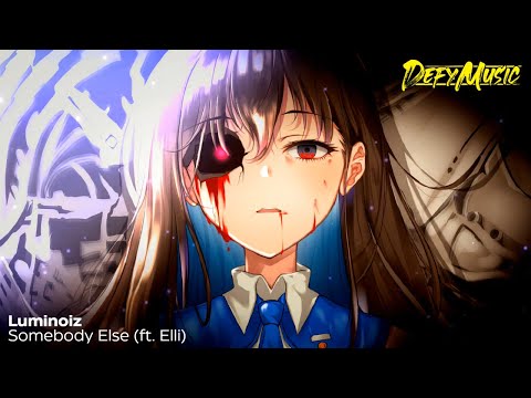 Luminoiz - Somebody Else (ft. Elli) ♡