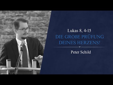 Die große Prüfung deines Herzens! (Lukas 8, 4-15) - Peter Schild