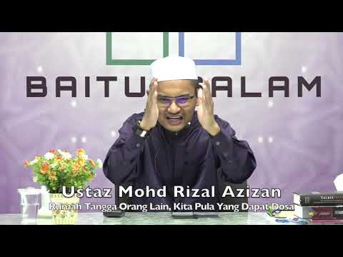 20191215 Ustaz Mohd Rizal Azizan : Rumah Tangga Orang Lain, Kita Pula Yang Dapat Dosa