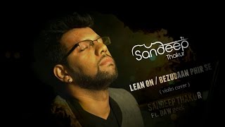 Lean On / Bezubaan Phir Se - ABCD 2 (Mashup) by Sandeep Thakur Ft. DAWgeek